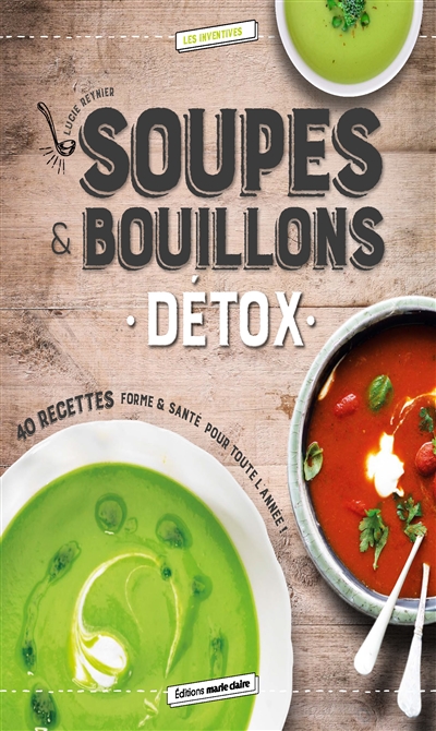 Soupes et bouillons détox : 40 recettes forme & santé pour toute l'année !