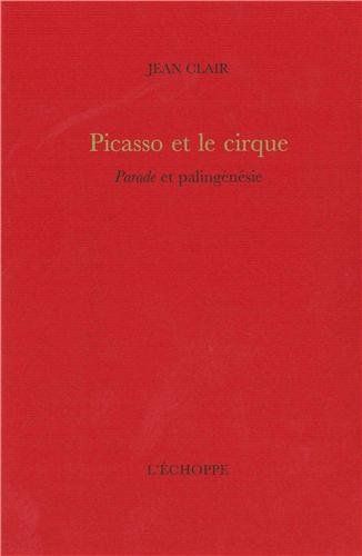 Picasso et le cirque : Parade et palingénésie