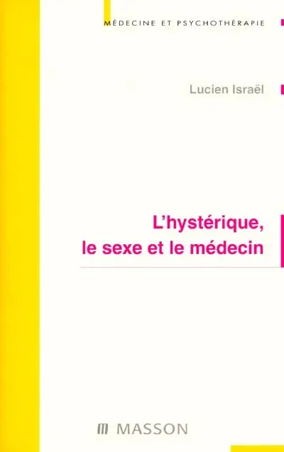 L'hystérique, le sexe et le médecin
