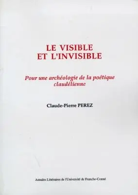 Le visible et l'invisible : pour une archéologie de la poétique claudélienne