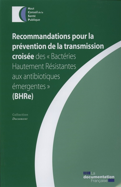 Recommandations pour la prévention de la transmission croisée des bactéries hautement résistantes aux antibiotiques émergentes (BHRe)