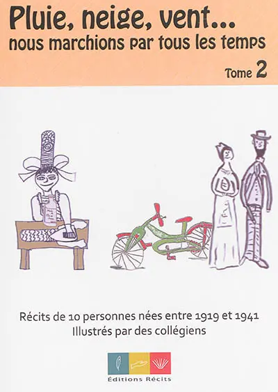Pluie, neige, vent... nous marchions par tous les temps. Vol. 2. Récits de 10 personnes nées entre 1919 et 1941 : résidants à la maison de retraite du Bourgneuf à Merdrignac
