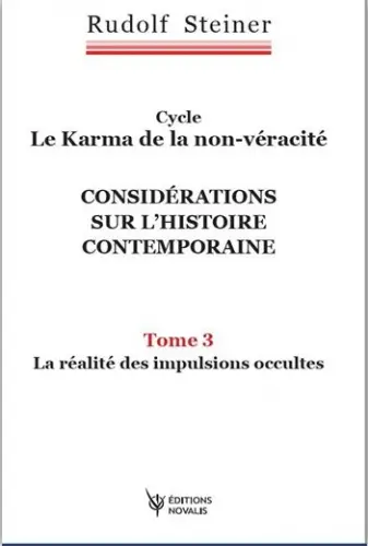 Cycle le karma de la non-véracité : considérations sur l'histoire contemporaine. Vol. 3. La réalité des impulsions occultes : huit conférences faites à Dornach entre le 13 janvier et le 30 janvier 1917 devant des membres de la Société anthroposophique