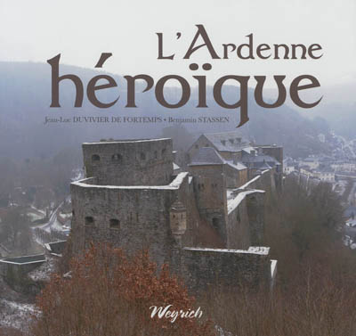 L'Ardenne héroïque : des légions de César aux chasseurs ardennais