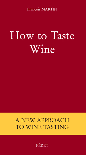 How to taste wine : a new approach to wine testing