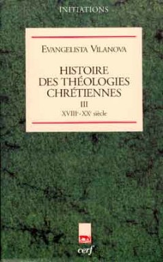 Histoire des théologies chrétiennes. Vol. 3. XVIIIe-XXe siècle