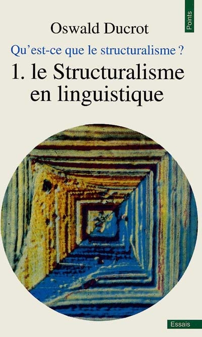 Qu'est-ce que le structuralisme ?. Vol. 1. Le Structuralisme en linguistique