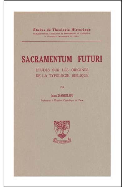 Sacramentum futuri : études sur les origines de la typologie biblique