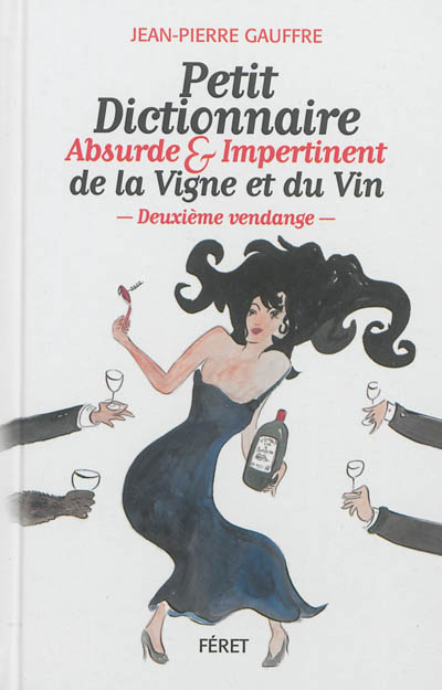 Petit dictionnaire absurde & impertinent de la vigne et du vin : deuxième vendange
