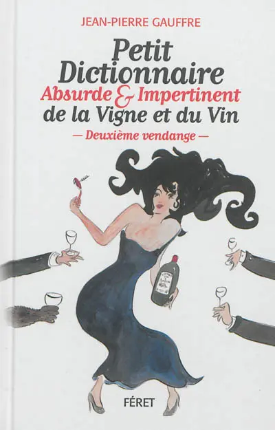Petit dictionnaire absurde & impertinent de la vigne et du vin : deuxième vendange