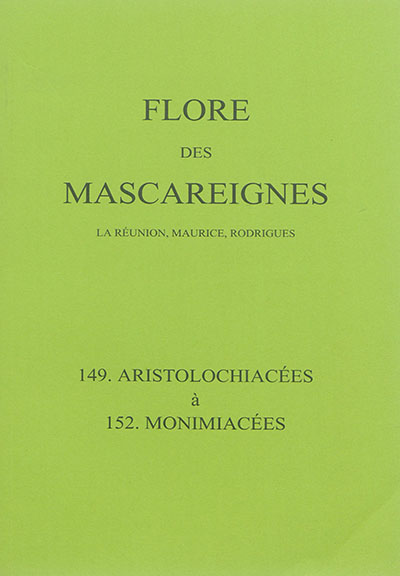 Flore des Mascareignes : La Réunion, Maurice, Rodrigues. Vol. 149-152. Aristolochiacées à Monimiacées