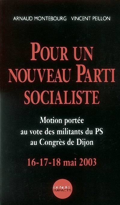 Pour un nouveau Parti socialiste : motion portée au vote des militants du PS au Congrès de Dijon, 16-17-18 mai 2003