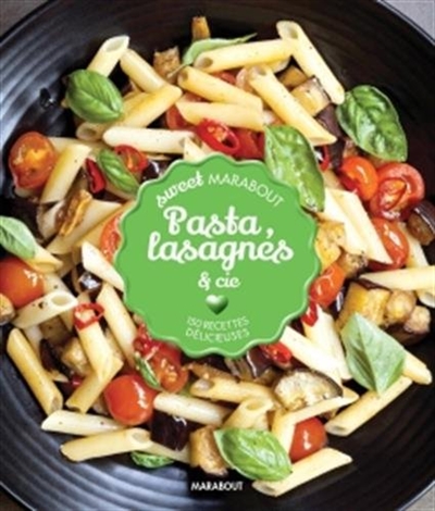 Pasta & sauces : 150 recettes délicieuses