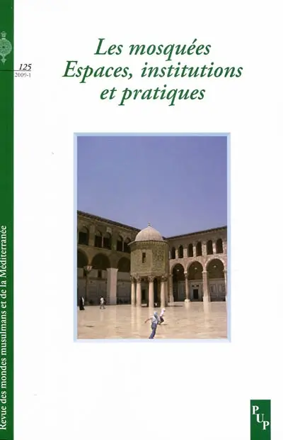 Revue des mondes musulmans et de la Méditerranée, n° 125. Les mosquées : espaces, institutions et pratiques
