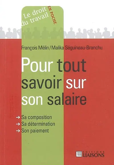 Pour tout savoir sur son salaire : sa composition, sa détermination, son paiement