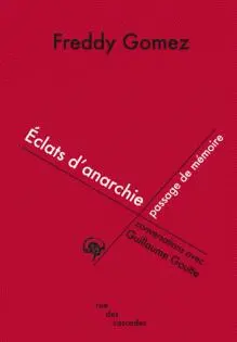 Eclats d'anarchie, passage de mémoire : conversations avec Guillaume Goutte