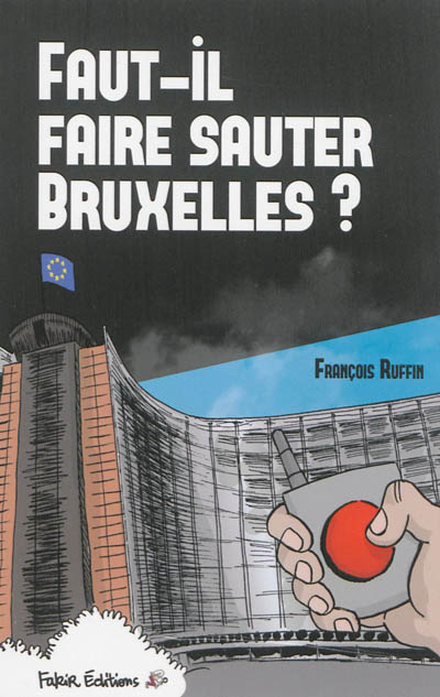 Faut-il faire sauter Bruxelles ? : un touriste enquête - François Ruffin