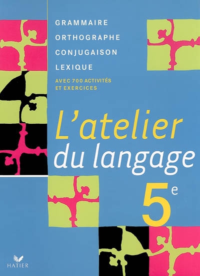 L'atelier du langage 5e : grammaire, orthographe, lexique, conjugaison : avec 700 activités et exercices