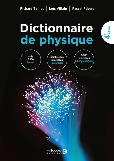 Dictionnaire de physique : + de 6.500 termes, nombreuses références historiques, des milliers de références bibliographiques