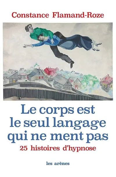 Le corps est le seul langage qui ne ment pas : 25 histoires d'hypnose