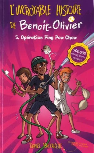 L'incroyable histoire de Benoit-Olivier. Vol. 5. Opération Ping Pow Chow