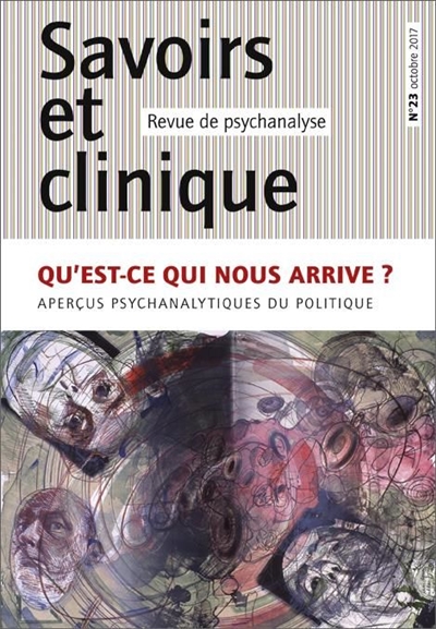 savoirs et clinique, n° 23. qu'est-ce qui nous arrive ? : aperçus psychanalytiques du politique