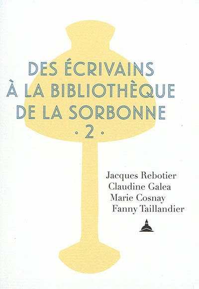 Des écrivains à la bibliothèque de la Sorbonne. Vol. 2