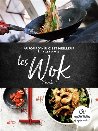 Les woks : 150 recettes testées et approuvées