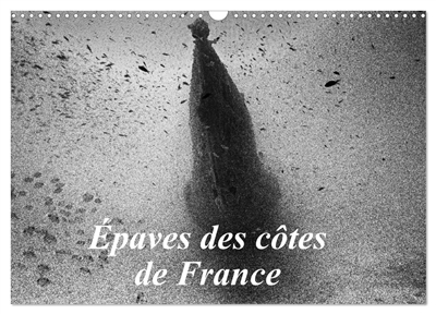 Epaves des côtes de France (Calendrier mural 2025 DIN A3 vertical), CALVENDO calendrier mensuel : Photos d'épaves de bateaux coulés sur les côtes françaises.