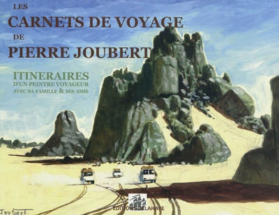 Les carnets de voyage de Pierre Joubert : itinéraires d'un peintre voyageur, avec sa famille & ses amis