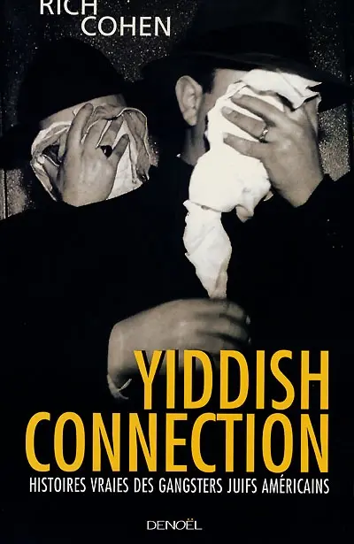 Yiddish connection : histoires vraies des gangsters juifs américains