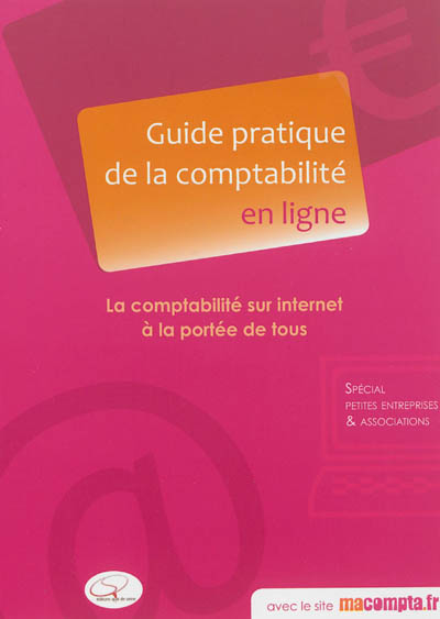 Guide pratique de la comptabilité en ligne : la comptabilité sur Internet à la portée de tous : spécial petites entreprises & associations
