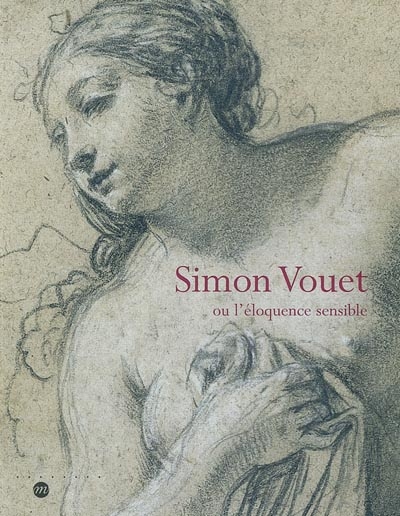 Simon Vouet ou L'éloquence sensible : dessins de la Staatsbibliothek de Munich : exposition, Nantes, Musée des beaux-arts, 5 déc. 2002-20 févr. 2003