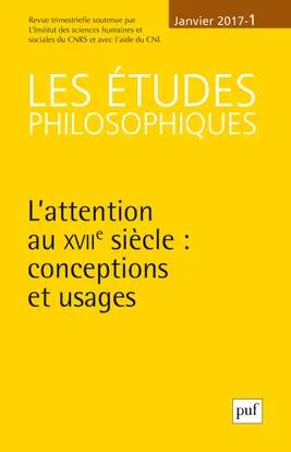 Etudes philosophiques (Les), n° 1 (2017). L'attention au XVIIe siècle : conceptions et usages