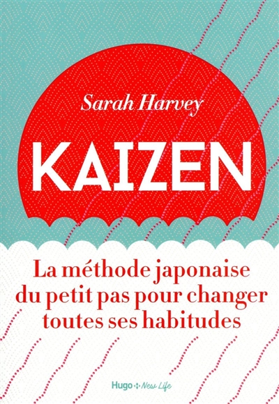 Kaizen : la méthode japonaise du petit pas pour changer toutes ses habitudes