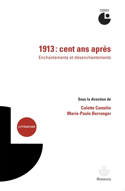 1913, cent ans après : enchantements et désenchantements : actes du colloque de Cerisy, 8-15 juillet 2013