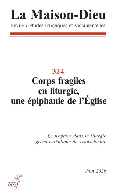 Maison Dieu (La), n° 324. Corps fragiles en liturgie, une épiphanie de l'Eglise : le tropaire dans la liturgie gréco-catholique de Transylvanie
