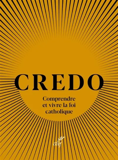 Credo : comprendre et vivre la foi catholique