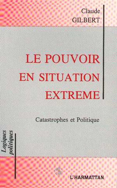 Le Pouvoir en situation extrême : catastrophes et politique