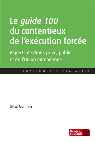 Le guide 100 du contentieux de l'exécution forcée : aspects de droits privé, public et de l'Union européenne