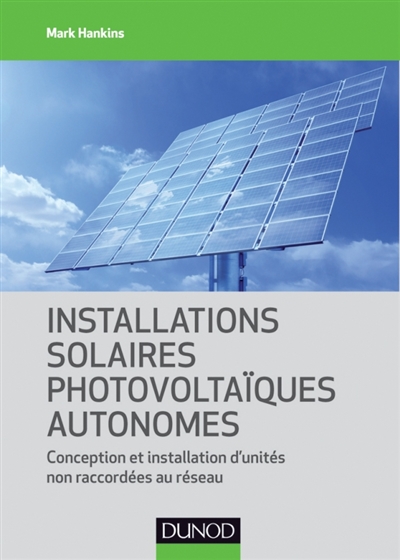 Installations solaires photovoltaïques autonomes : conception et installation d'unités non raccordées au réseau