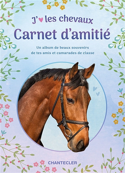 J'aime les chevaux : carnet d'amitié : un album de beaux souvenirs de tes amis et camarades de classe