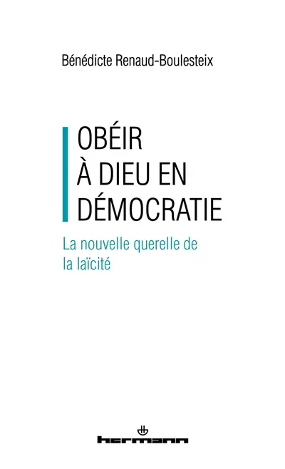 Obéir à Dieu en démocratie : la nouvelle querelle de la laïcité
