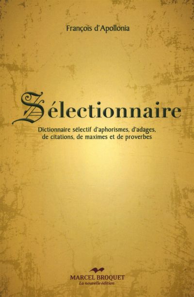 Sélectionnaire : dictionnaire sélectif d'aphorismes, d'adages, de citations, de maximes et de proverbes