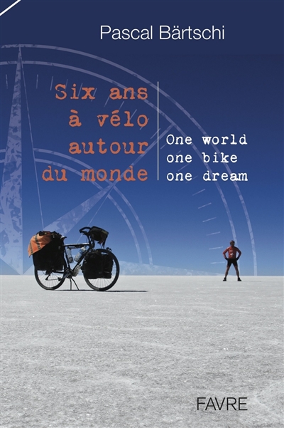 Six ans à vélo autour du monde : one world, one bike, one dream
