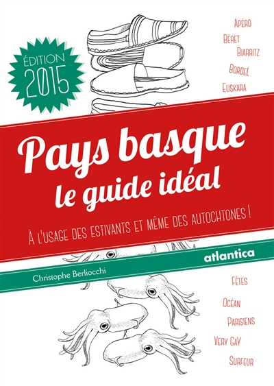 Pays basque : le guide idéal : à l'usage des estivants et même des autochtones !