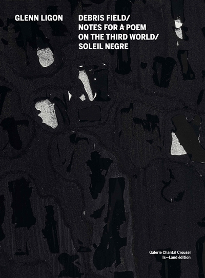 Glenn Ligon : Debris field, Notes for a poem on the thirld world, Soleil nègre