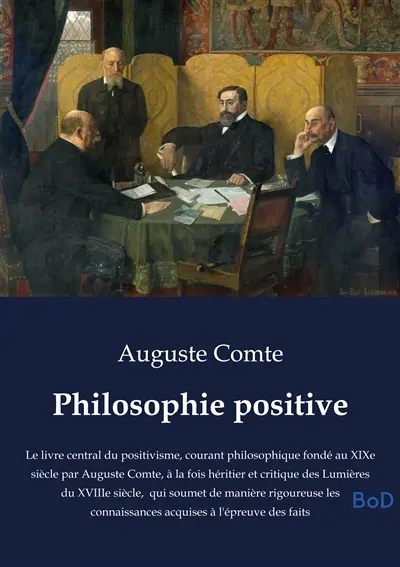 Philosophie positive : Le livre central du positivisme, courant philosophique fondé au XIXe siècle par Auguste Comte, à la fois héritier et critique des Lumières du XVIIIe siècle, qui soumet de manière rigoureuse les connaissances acquises à l'épreuve des faits