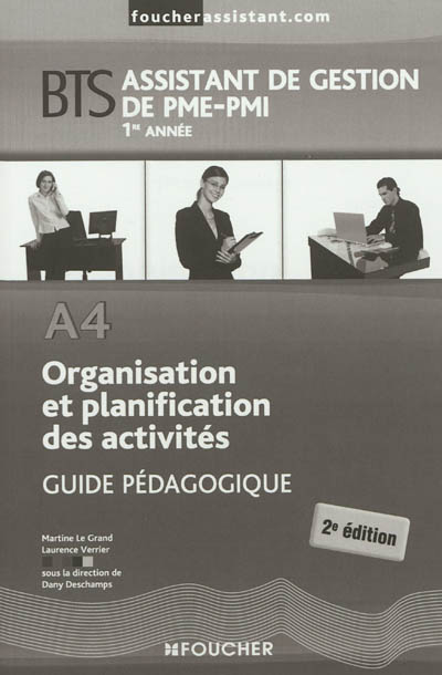 Organisation et planification des activités A4, BTS assistant de gestion de PME-PMI, 1re et 2e années : guide pédagogique
