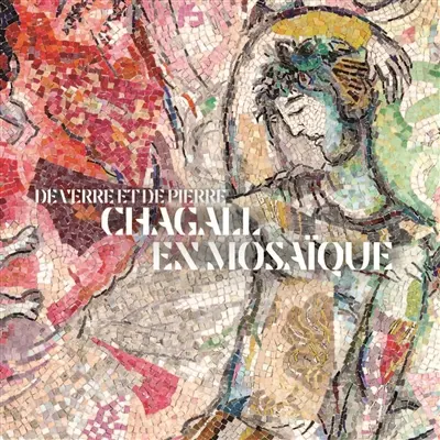 De verre et de pierre : Chagall en mosaïque De verre et de pierre : Chagall en mosaïque